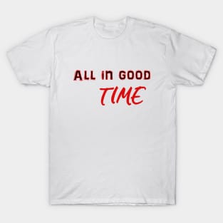 All in good time T-Shirt